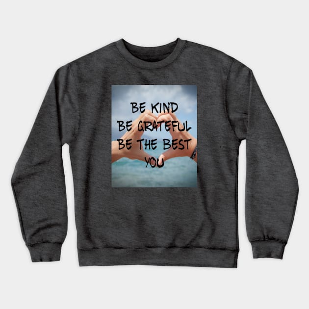 BE KIND BE GRATEFUL BE THE BEST YOU Crewneck Sweatshirt by BOUTIQUE MINDFUL 